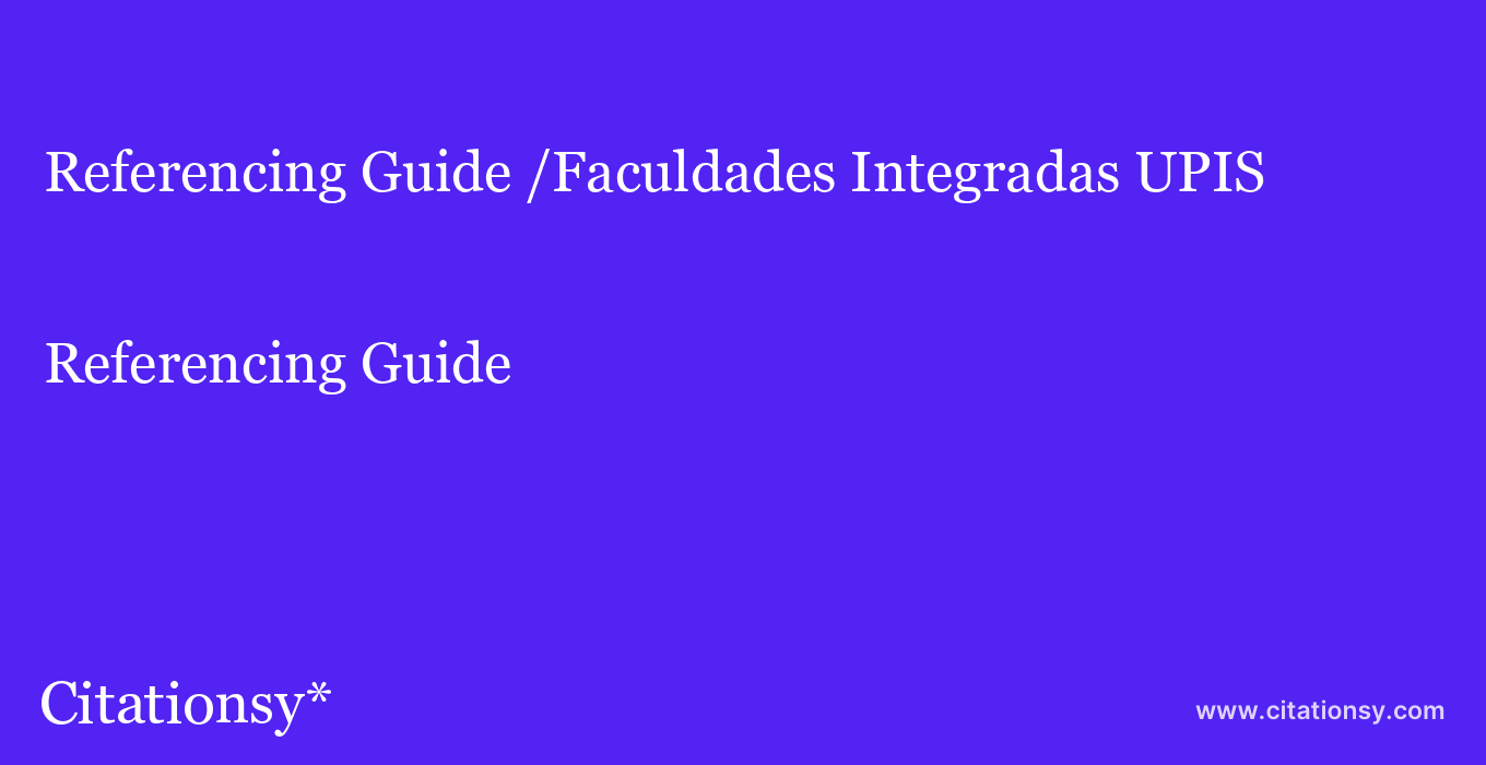Referencing Guide: /Faculdades Integradas UPIS